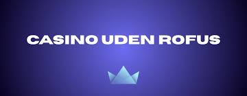 Find Online Casino Uden Rufus – Spil Uden Bekymringer